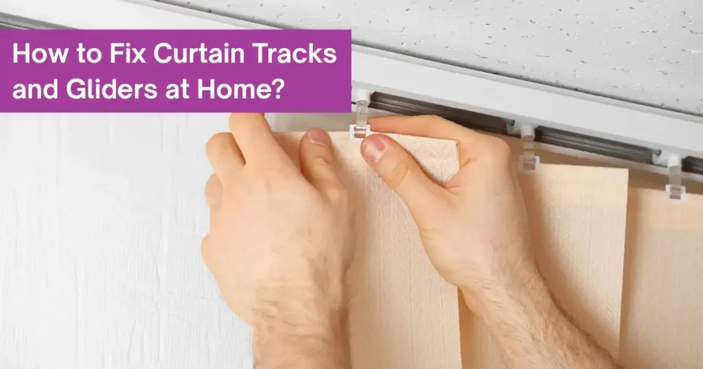 How to Fix Curtain Tracks and Gliders at Home